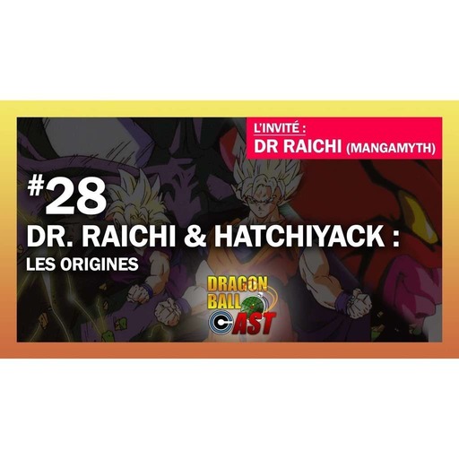 Dragon Ball Cast 28 : Dr Raichi & Hatchiyack : les origines
