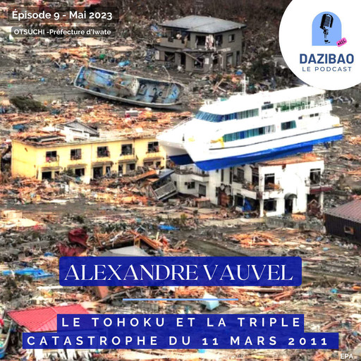 Episode 9 : Alexandre, le Tohoku et la triple catastrophe du 11 mars 2011