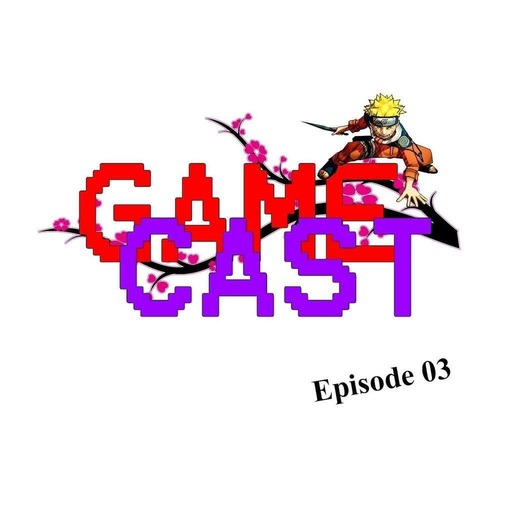 Game Cast -Episode 03