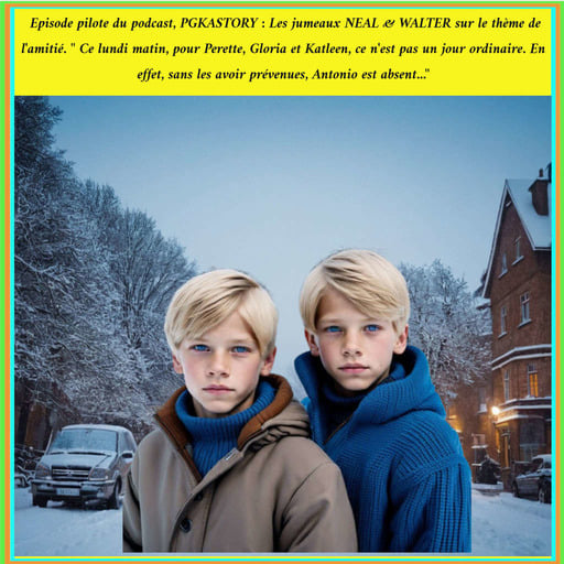 PGKASTORY  PILOTE 1 /3 : Les jumeaux  Neal & Walter