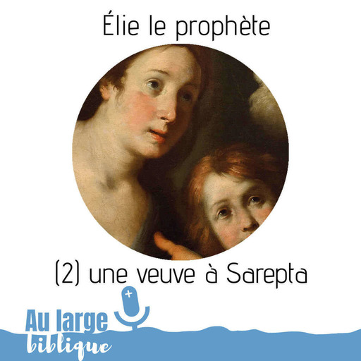 #131 Elie le prophète (2) Une veuve à Sarepta
