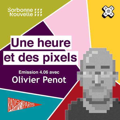 Une heure et des pixels 4.06 — Avec Olivier Penot