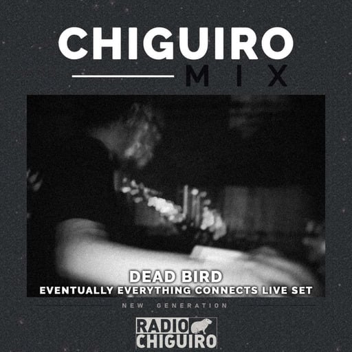 Chiguiro Mix #179 - Dead Bird (live set)
