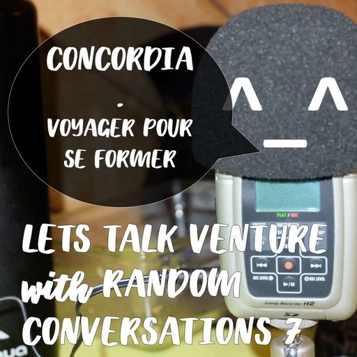 RANDOM CONVERSATIONS 7 - Concordia, voyager pour se former (FR)