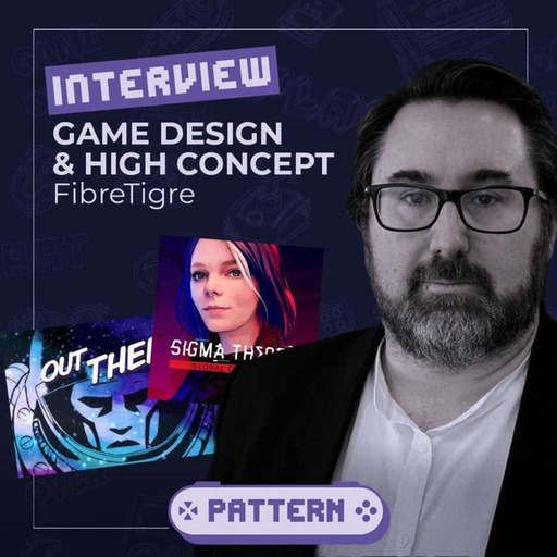 #7 - Game Design et High Concept - Interview avec FibreTigre