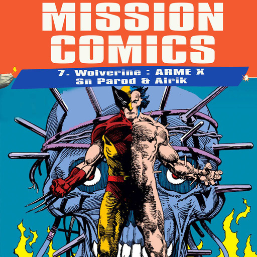 Wolverine WEAPON X : Quand Logan devient l'arme X - Mission Comics feat Alrik de Alrik-o-scope