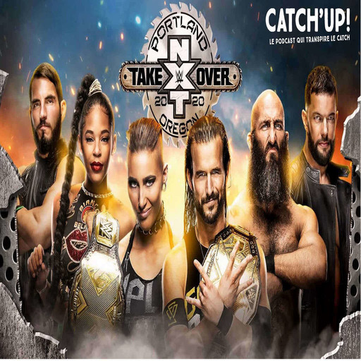 Catch'up! WWE NXT TakeOver Portland - La Grosse Analyse