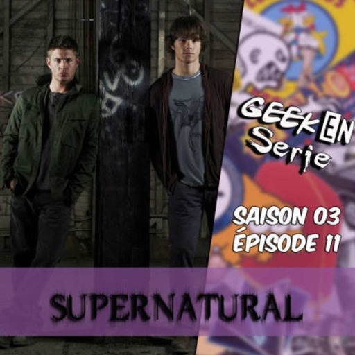 Geek en série 3x11 : Supernatural