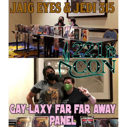 Jaig Eyes & Jedi 315 – A Gay-laxy Far Far Away Panel at 221b Con