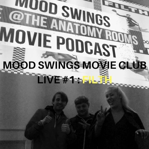 MOOD SWINGS MOVIE CLUB LIVE #1: FILTH
