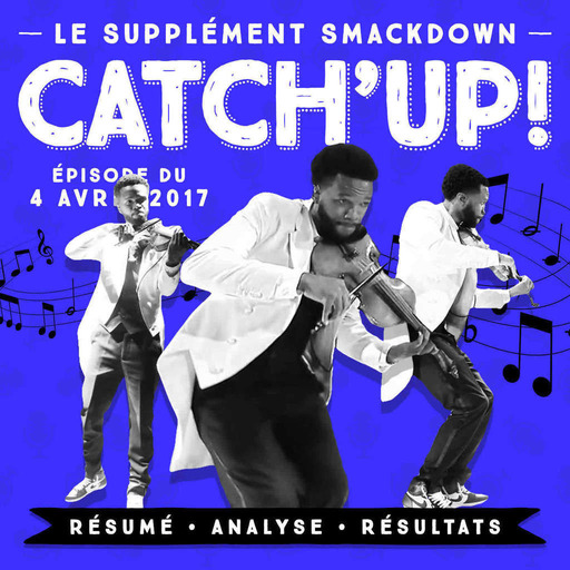 Catch'up! Smackdown du 4 avril 2017