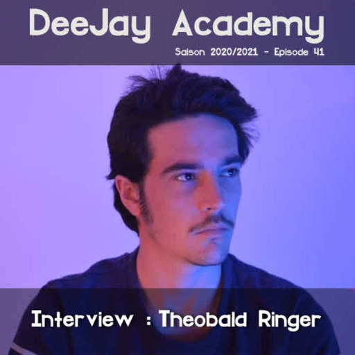 DeeJay Academy - Saison 2020/2021 - Episode 41 [interview : Theobald Ringer]