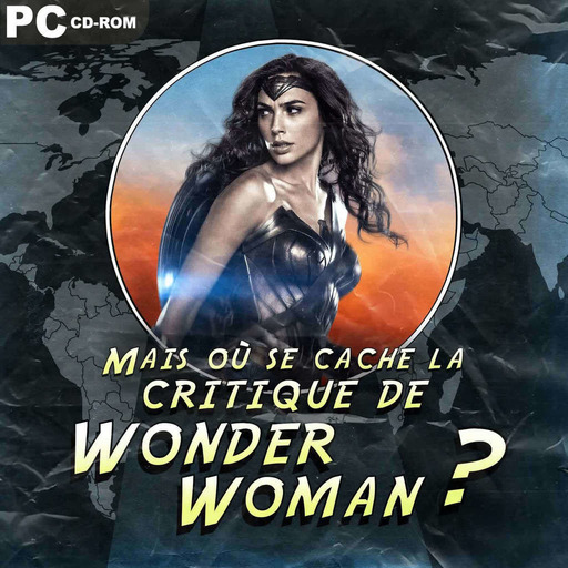Episode n°28: Mais où se cache la critique de Wonder Woman?