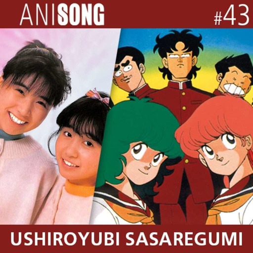 ANISONG #43 | Ushiroyubi Sasaregumi (High School Kimengumi)