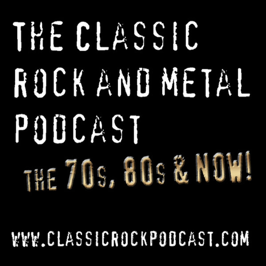 The Classic Rock and Metal Podcast The 70's, 80's and now!