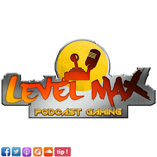 Les podcasts de Level MAX!! N°58 : E3 2021+ACTUMAX