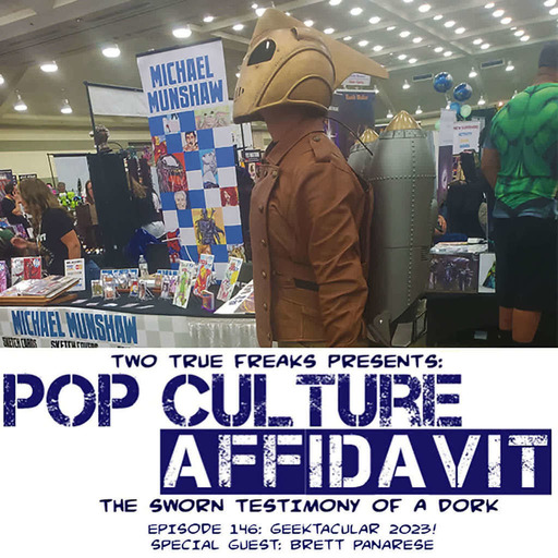 Pop Culture Affidavit Episode 146: Geektacular 2023!