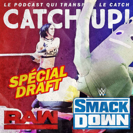 Catch'up! Spécial Draft - WWE Smackdown + Raw du 11/14 octobre 2019