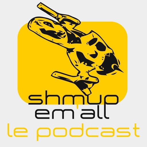 Podcast Shmup’Em-All n°99 – Suceur d’autobombs
