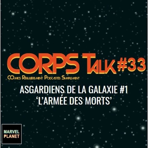 CORPS Talk #33 'Asgardiens de la Galaxie #1 - L'armée des morts'