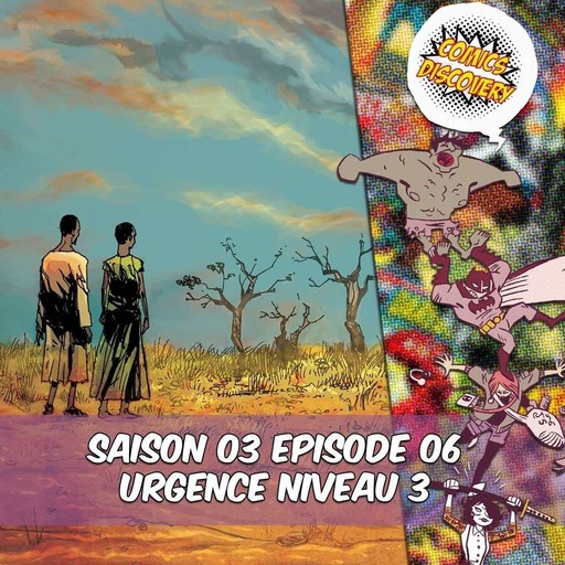 ComicsDiscovery S03E06 : Urgence Niveau 3