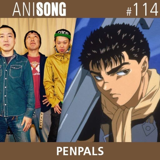 ANISONG #114 | PENPALS (Berserk)