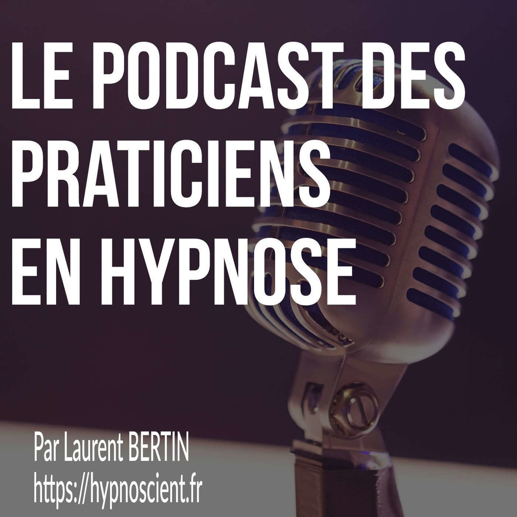 Hypnopod - Podcast Hypnose - Tout sur la Pratique de l'Hypnose avec Laurent Bertin