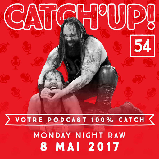 Catch'up! #54 : Raw du 8 mai 2017