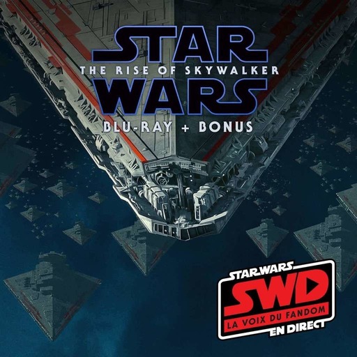 Star Wars en Direct � Blu-Ray et bonus de L�Ascension de Skywalker
