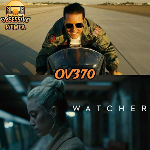 OV370 - Top Gun: Maverick (2022) & Watcher (2022) - Guest: Brent Leuthold (AwakeInTheDark.com)