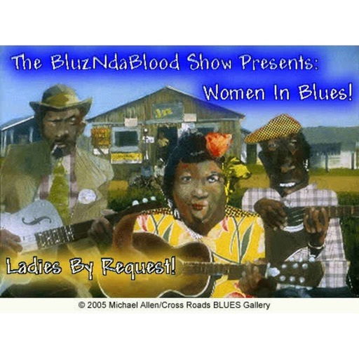The BluzNdaBlood Show #117, Women in Blues, Ladies By Request!