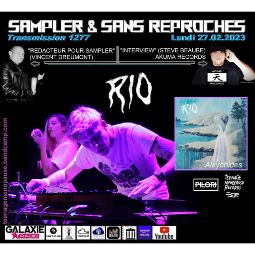 RADIO S&SR n°1277 27.02.2023 TOP OF THE WEEK RIO « Alkyonides » + Rédacteur pour Sampler : Vincent Dreumont + Steve BEAUBE interview (AKUMA RECORDS)