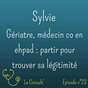 23 - Sylvie, gériatre, médecin coordonateur en ehpad : partir pour trouver sa légitimité