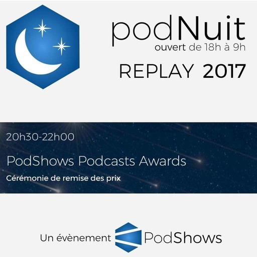 2017 - PodShows Podcasts Awards (20h30-22h)