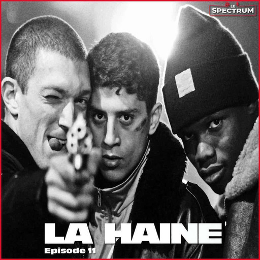 #Episode 11 : La Haine