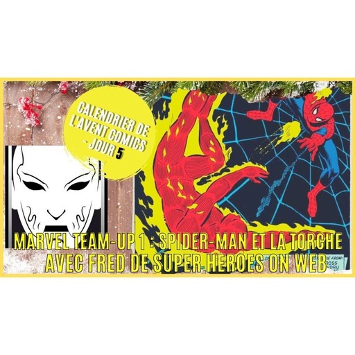 SPIDER-MAN-TORCHE/MARVEL TEAM-UP(ft S.H.O.W - Super Heros On Web) - CALENDRIER DE L'AVENT 2020 - JOUR 5