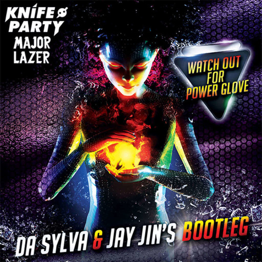 MAJOR LAZER vs KNIFE PARTY watch out for power glove (da sylva & jay jin's mashup)