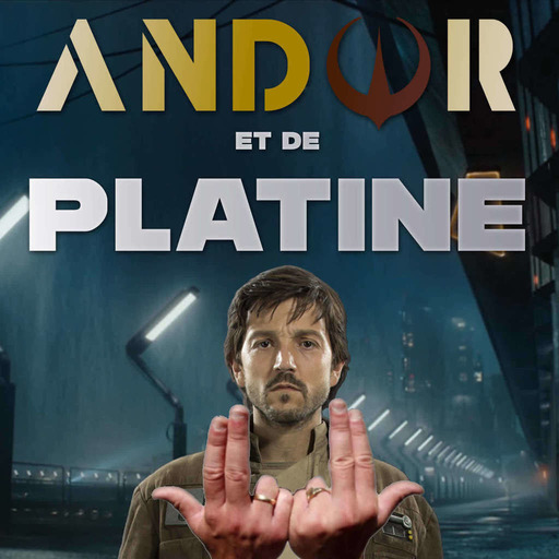 Andor et de Platine - Episodes 1 à 3 (Avec Spoilers)