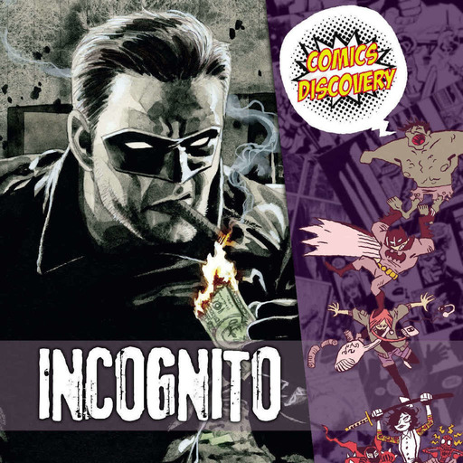 ComicsDiscovery S07E07: Incognito