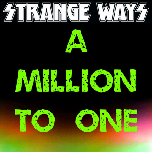 STRANGE WAYS Podcast - A Million to One