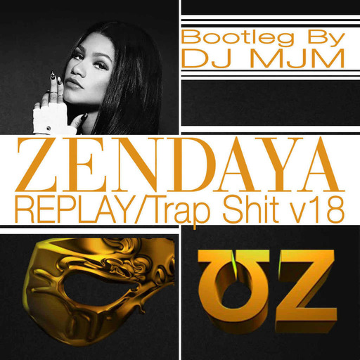 Zendaya & UZ - Replay - Trap Shit DJ MJM Bootleg ( Free Download )