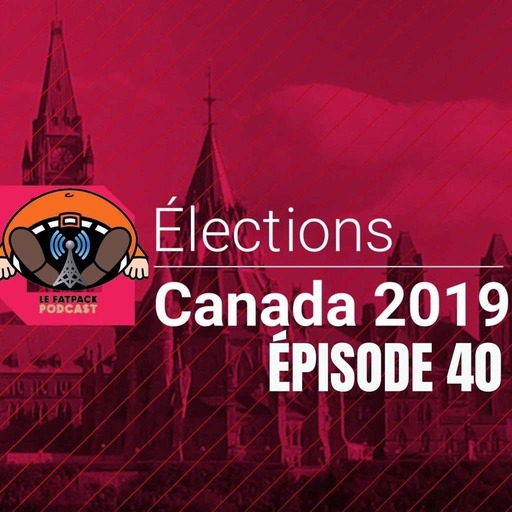 FatPack #40 – Élections Canadiennes