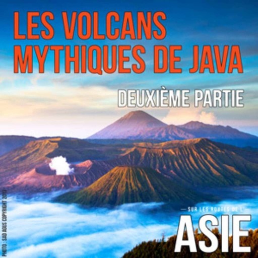 #3 – Les volcans mythiques de Java, 2ème partie (Indonésie)