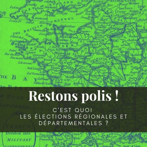 Ep. 73 : C'est quoi les élections départementales et régionales ?
