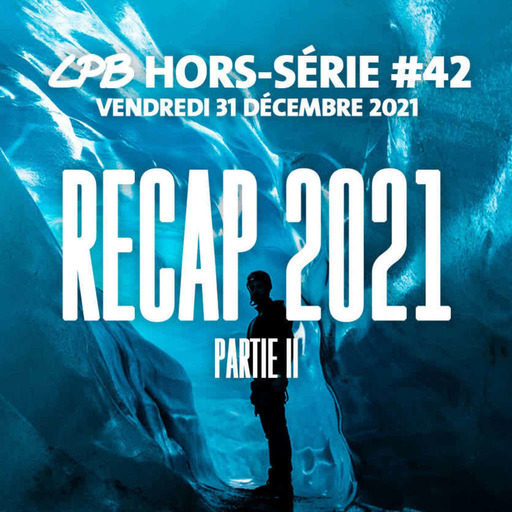Hors série #42 - Recap 2021 (partie 2)