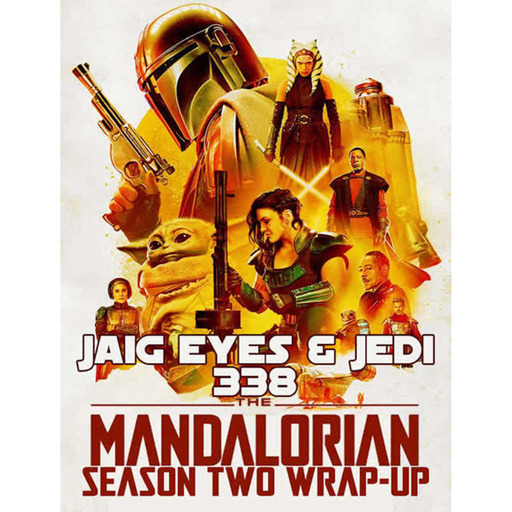 Jaig Eyes & Jedi 338 – The Mandalorian – Season 2 Wrap-Up