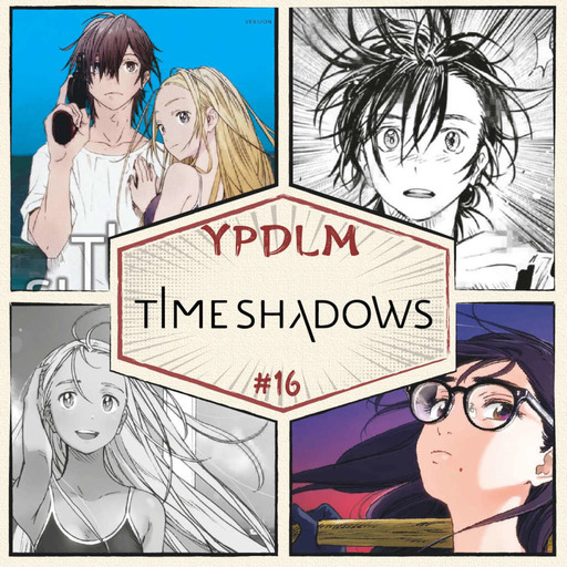 YPDLM #16 - Time Shadows - Podcast Manga