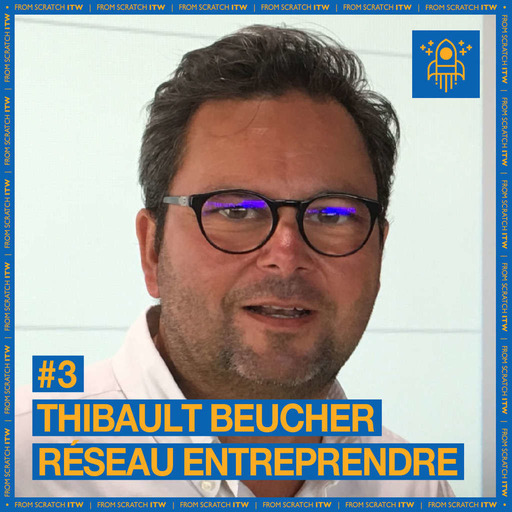 [REDIFF] #3 - Thibault Beucher - Réseau Entreprendre - Êtes-vous sûr de ne pas avoir de réseau ?