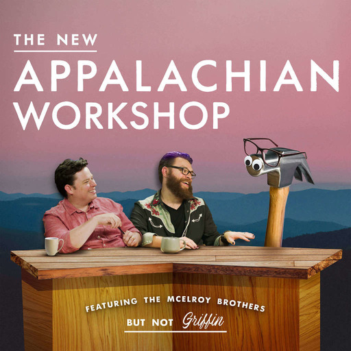 MBMBaM Presents: The New Appalachian Workshop ft. the McElroy Brothers (but not Griffin)