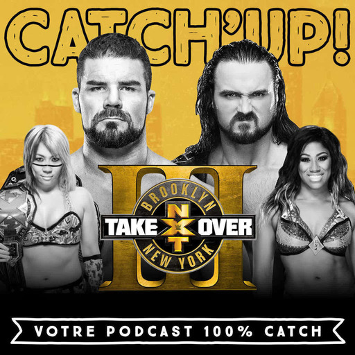 Catch'up! WWE NXT Takeover Brooklyn III - La Grosse Analyse